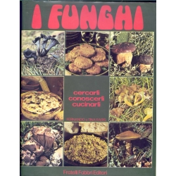 Fernando e Tina Raris - I funghi.Cercarli conoscerli e cucinarli